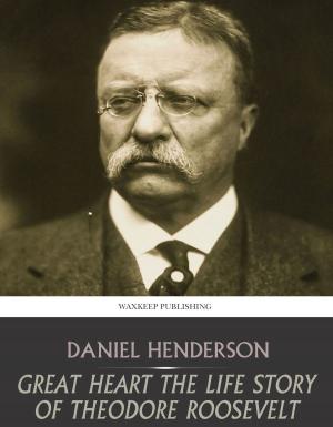 Cover of the book Great Heart the Life Story of Theodore Roosevelt by Parthenia Antoinette Hague