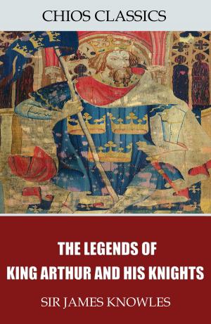 Book cover of The Legends of King Arthur and His Knights