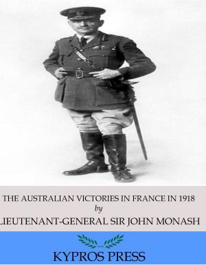 Cover of the book The Australian Victories in France in 1918 by Frank J. Cannon