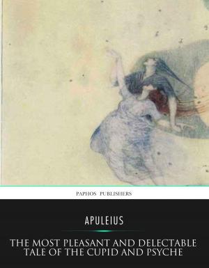 Cover of the book The Most Pleasant and Delectable Tale of the Cupid and Psyche by Charles River Editors