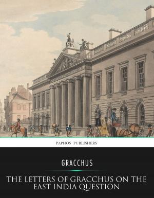 Cover of the book The Letters of Gracchus on the East India Question by Lord Dunsany