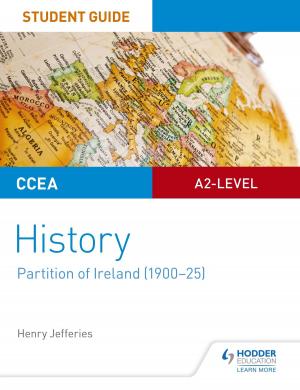 Cover of the book CCEA A2-level History Student Guide: Partition of Ireland (1900-25) by Richard Fosbery