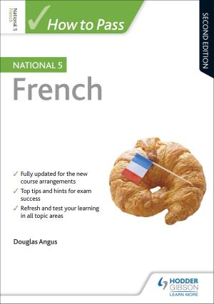 Cover of the book How to Pass National 5 French: Second Edition by Pauline Treuherz, Amanda Dick, Denise Davies
