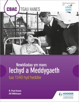 Cover of the book CBAC TGAU HANES Newidiadau ym maes Iechyd a Meddygaeth tua 1340 hyd heddiw (WJEC GCSE History Changes in Health and Medicine c.1340 to the present day Welsh-language edition) by Russell Quinlan