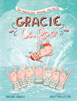 Cover of the book The Marvelous, Amazing, Pig-Tastic Gracie LaRoo! by Rebecca Leigh Rissman