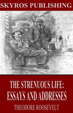 Cover of the book The Strenuous Life: Essays and Addresses by Thomas Smith