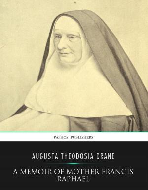 Cover of the book A Memoir of Mother Francis Raphael by Charles River Editors