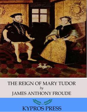 Cover of the book The Reign of Mary Tudor by Nathaniel Hawthorne