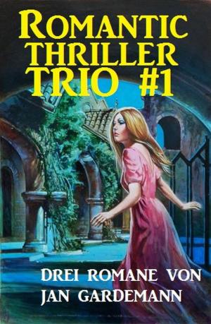 Cover of the book Romantic Thriller Trio #1: Drei Romane by Alfred Bekker, Pete Hackett, W. A. Hary