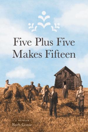 Cover of the book Five Plus Five Makes Fifteen by Mark Terrell