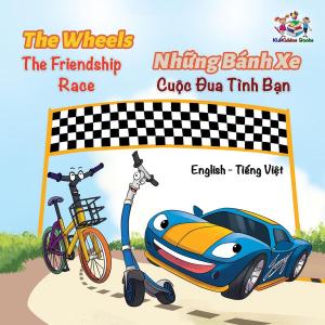 Cover of the book The WheelsThe Friendship Race Những Bánh Xe Cuộc Đua Tình Bạn by Inna Nusinsky, KidKiddos Books