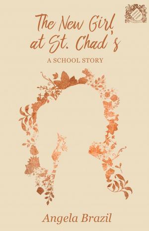 Cover of the book The New Girl at St. Chad's - A School Story by Sigmund Freud