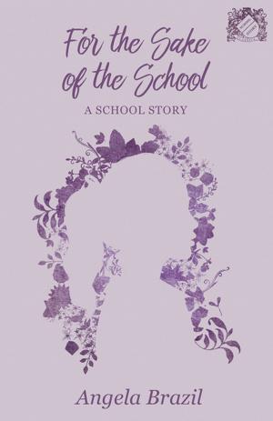 Book cover of For the Sake of the School - A School Story
