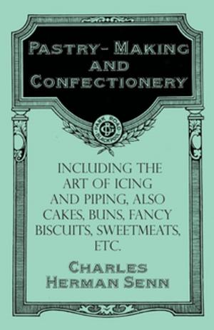 Cover of the book Pastry-Making and Confectionery - Including the Art of Icing and Piping, also Cakes, Buns, Fancy Biscuits, Sweetmeats, etc. by Sigmund Freud