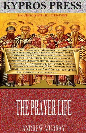 Cover of the book The Prayer Life by J.B. Bury, Charles River Editors