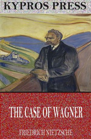 Cover of the book The Case of Wagner, Nietzsche Contra Wagner, and Selected Aphorisms by Franz Hartmann