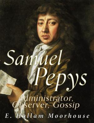 Book cover of Samuel Pepys: Administrator, Observer, Gossip