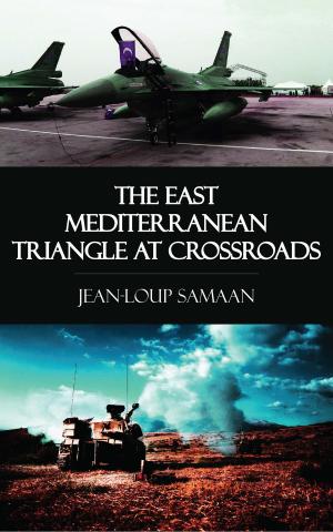 Cover of the book The East Mediterranean Triangle at Crossroads by Rene Poupardin