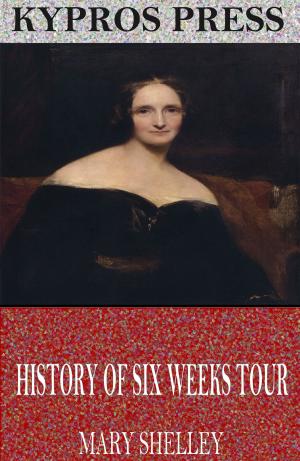 Cover of the book History of Six Weeks Tour Through a Part of France, Switzerland, Germany, and Holland by J.B Bury