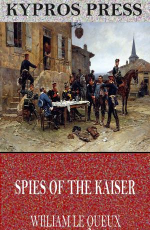 Cover of the book Spies of the Kaiser: Plotting the Downfall of England by Sappho, Edwin Marion Cox