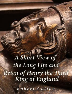 Cover of the book A Short View of the Long Life and Reign of Henry the Third, King of England by H.P. Lovecraft and Zealia Bishop