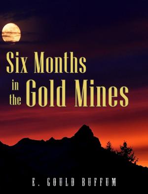 Cover of the book Six Months in the Gold Mines by Livy