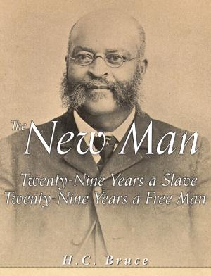 Cover of the book The New Man: Twenty-Nine Years a Slave, Twenty-Nine Years a Free Man by J.B. Bury