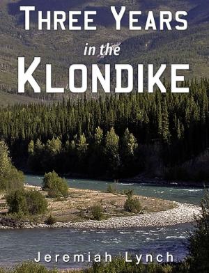 Cover of the book Three Years in the Klondike by Mary Theodosia Mug
