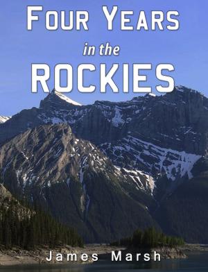 Cover of the book Four Years in the Rockies by Rudyard Kipling