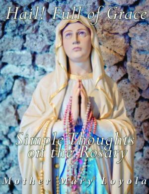 bigCover of the book Hail! Full of Grace, Simple Thoughts on the Rosary by 