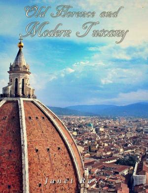Cover of the book Old Florence and Modern Tuscany by Charles River Editors