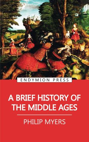 Cover of the book A Brief History of the Middle Ages by E. Phillips Oppenheim