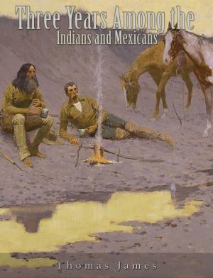 Cover of the book Three Years Among the Indians and Mexicans by Bret Harte