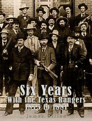 Cover of the book Six Years with the Texas Rangers 1875 to 1881 by E.M. Wilmot-Buxton