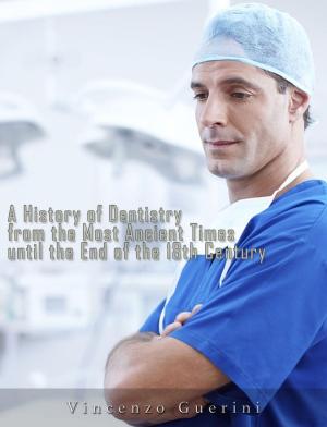 Cover of the book A History of Dentistry from the most Ancient Times until the end of the Eighteenth Century by Joseph Conrad
