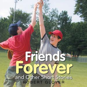 Cover of the book Friends Forever and Other Short Stories by Maria Star