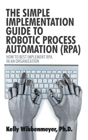 Cover of the book The Simple Implementation Guide to Robotic Process Automation (Rpa) by David Jaslow MD MPH FAAEM, Joseph Hayes III NREMP-P