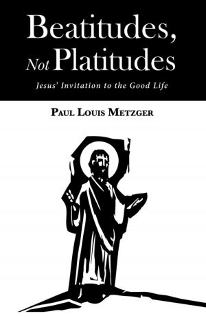 Cover of the book Beatitudes, Not Platitudes by William A. Dyrness