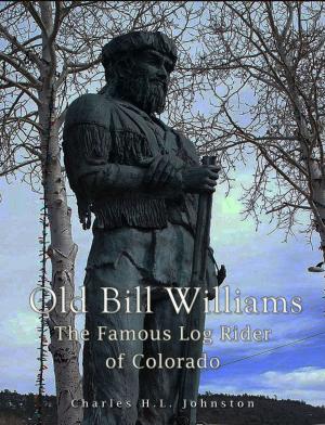 Cover of the book Old Bill Williams: the Famous Log Rider of Colorado by John Milton