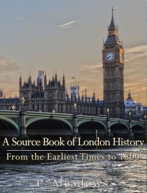 Cover of the book A Source Book of London History, from the Earliest Times to 1800 by W. Clark Russell
