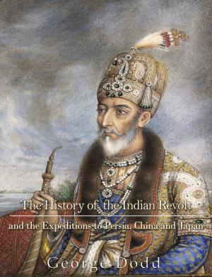 Cover of the book The History of the Indian Revolt and of the Expeditions to Persia, China and Japan by George Bernard Shaw