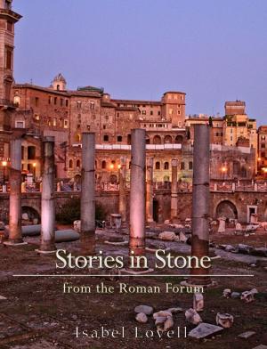 Cover of the book Stories in Stone from the Roman Forum by Margaret Oliphant
