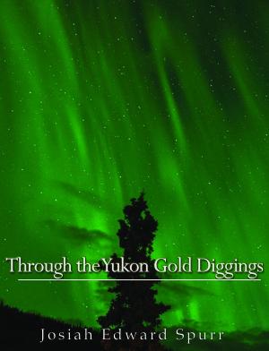Cover of the book Through the Yukon Gold Diggings by Anonymous