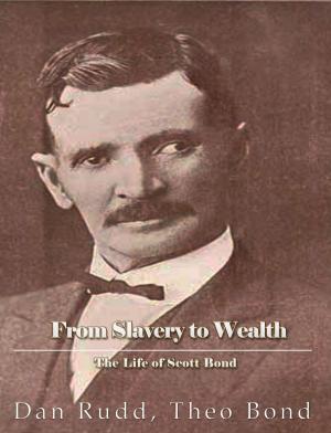 Cover of the book From Slavery to Wealth. The Life of Scott Bond. by Andrew Murray