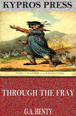 Cover of the book Through the Fray: A Tale of the Luddite Riots by Benjamin Disraeli