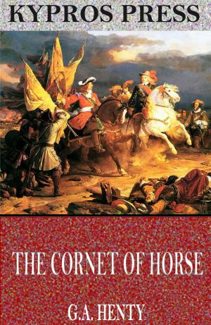Cover of the book The Cornet of Horse: A Tale of the Marlborough’s Wars by F.W. Evans