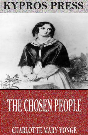 Cover of the book The Chosen People: A Compendium of Sacred and Church History for School-Children by Anonymous