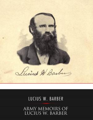 Cover of the book Army Memoirs of Lucius W. Barber, Company "D," 15th Illinois Volunteer Infantry by Anton Chekhov