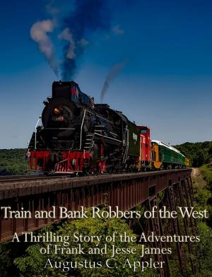 Cover of the book Train and Bank Robbers of the West by Charles River Editors