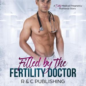Cover of Filled by the Fertility Doctor: A Dirty Medical Pregnancy Romance Story